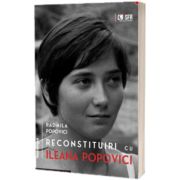 Reconstituiri cu Ileana Popovici