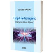 Campul electromagnetic (regimurile static si stationar)