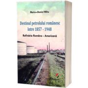 Destinul petrolului romanesc intre 1857-1948