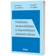 Fiabilitatea, mentenabilitatea si disponibilitatea sistemelor tehnice