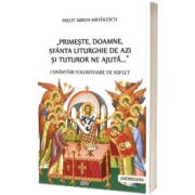 Primeste, Doamne, Sfanta Liturghie de azi si tuturor ne ajuta