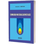 Tehnologia materialelor metalice