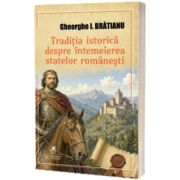 Traditia istorica despre intemeierea statelor romanesti