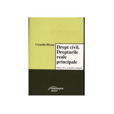 Drept civil.Drepturi reale principale. Editia a III-a, revazuta si adaugita