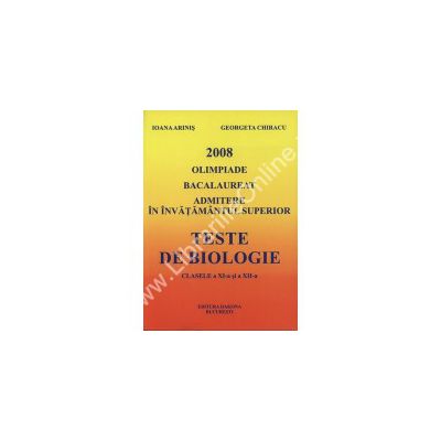Teste de biologie XI-XII 2008. Olimpiade bacalaureat admitere in invatamantul superior