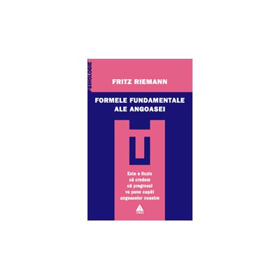 Formele fundamentale ale angoasei. Studiu de psihologie abisală. A 36-a ediţie