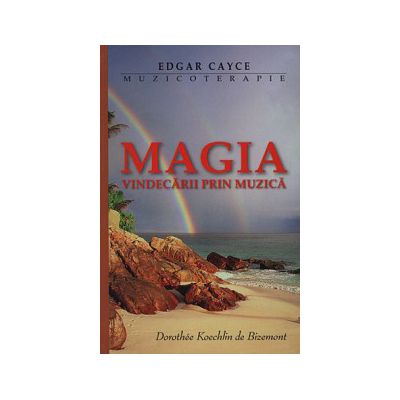 Edgar Cayce - Muzicoterapia - Magia vindecării prin muzică