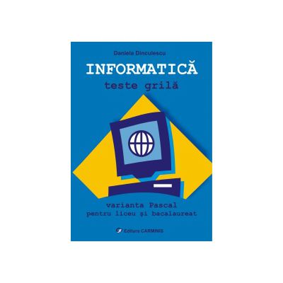 Informatica. Teste grila. Varianta Pascal pentru liceu si bacalaureat