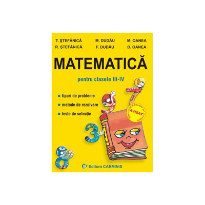 Matematica pentru clasele III-IV. Tipuri de probleme. Metode de rezolvare. Teste de selectie