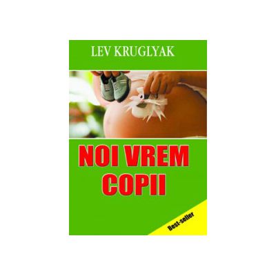 Noi vrem copii