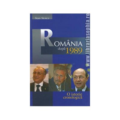 Romania dupa 1989. O istorie cronologica