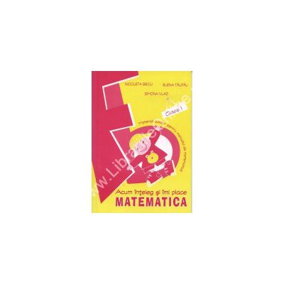 ACUM INTELEG SI IMI PLACE MATEMATICA CLASA A I-A. Material auxiliar pentru manualul de matematica
