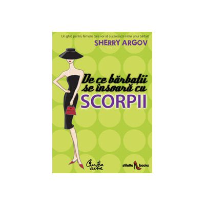 De ce bărbaţii se însoară cu scorpii. Un ghid pentru femeile care vor să cucerească inima unui bărbat
