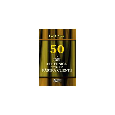 50 de idei puternice pentru a va pastra clientii