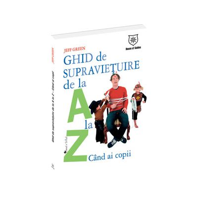 Ghid de supravietuire de la A la Z... cand ai copii