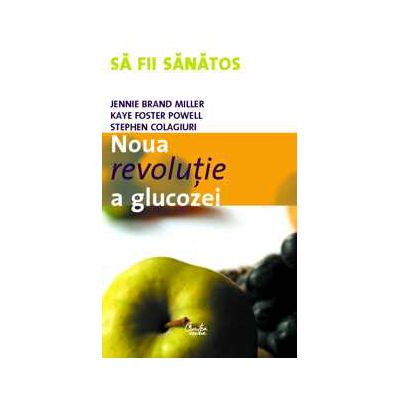 Noua revoluţie a glucozei. Indicele glicemic - o soluţie pentru sănătate ideală