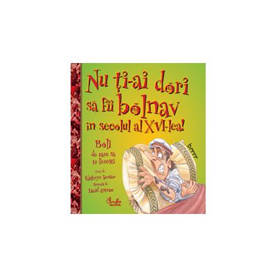 Nu ţi-ai dori să fii bolnav în secolul al XVI-lea!