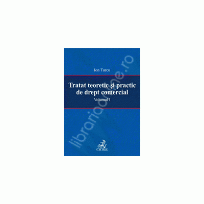 Tratat teoretic si practic de drept comercial. Vol I - Ion Turcu