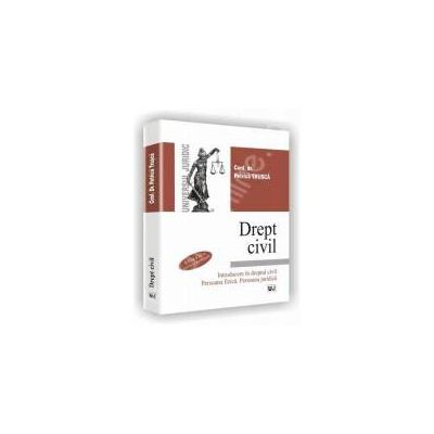 Drept civil. Introducere in dreptul civil. Persoana fizica. Persoana juridica. Editia a IV-a revazuta si adaugita