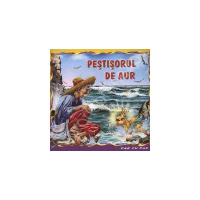 Pestisorul de aur. Carte ilustrata din colectia Pas cu Pas