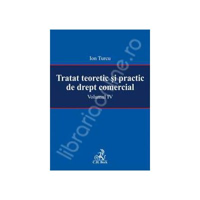 Tratat teoretic si practic de drept comercial. Volumul IV