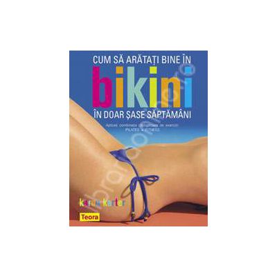 Cum sa arati bine in bikini in doar 6 saptamani