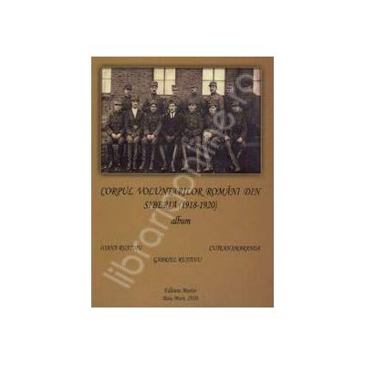 Album. Corpul voluntarilor romani din Siberia (1918-1920)