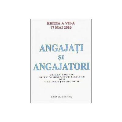 Angajati si angajatori - Actualizata la 17 mai 2010 (Editia a VII-a)