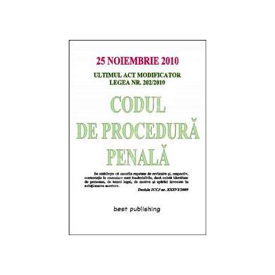 Codul de procedura penala cu ultimul act modificator Legea Nr. 202/2010. Actualizat la 25 noiembrie 2010