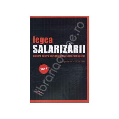 Legea salarizarii unitare pentru personalul din sectorul bugetar (In vigoare de la 01.01.2011)