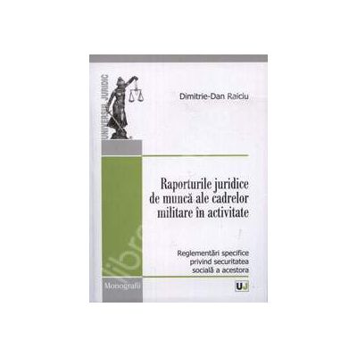 Raporturile juridice de munca ale cadrelor militare in activitate (Reglementari specifice privind securitatea sociala a acestora)