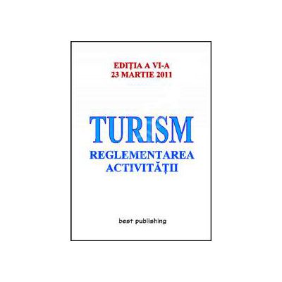 Turism - reglementarea activitatii - actualizat la 23 martie 2011