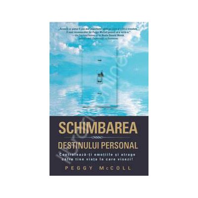 Peggy McCool, Schimbarea destinului personal. Controleaza-ti emotiile si atrage catre tine viata la care visezi!