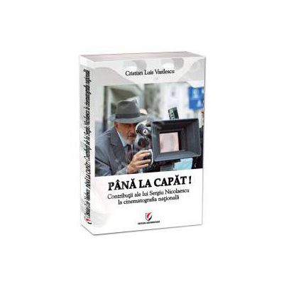 Pana la capat! Contributii ale lui Sergiu Nicolaescu la cinematografia nationala