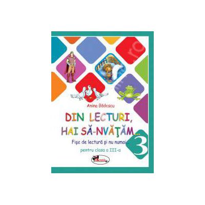 Din lecturi, hai sa-nvatam... Fise de lectura si nu numai pentru clasa a III-a