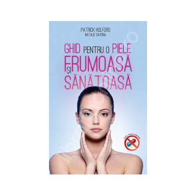 Ghid pentru o piele sanatoasa si frumoasa