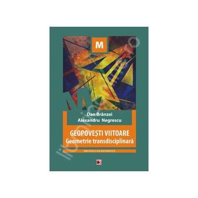 Geopovesti viitoare. Geometrie transdisciplinara