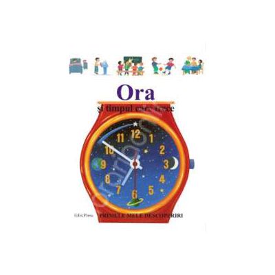 Primele mele descoperiri. Ora si timpul care trece
