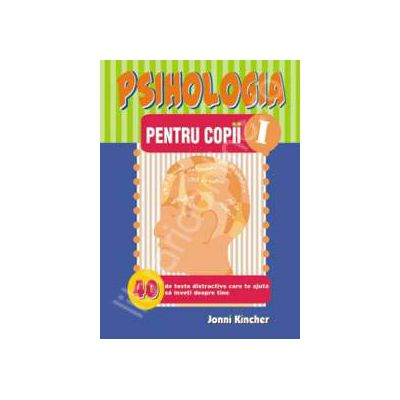 Psihologia pentru copii. 40 teste distractive care te ajuta sa inveti despre tine (Numarul 1)