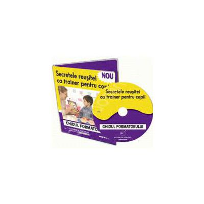 CD - Secretele reusitei ca trainer pentru copii. Ghidul formatorului
