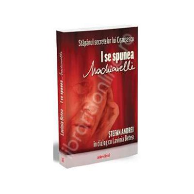 Stapanul secretelor lui Ceausescu. I se spunea Machiavelli