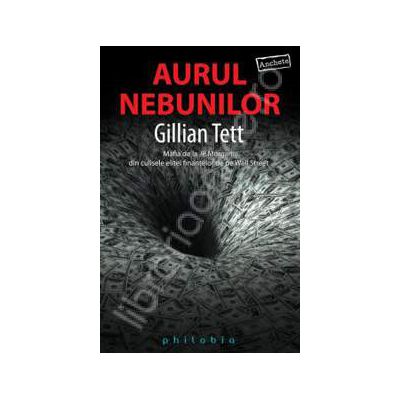 Aurul nebunilor (Mafia de la JP Morgan din culisele elitei finantelor de pe Wall Street)