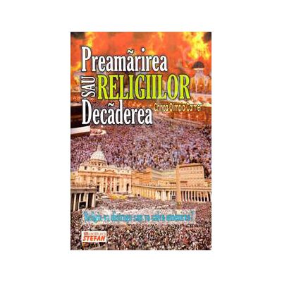 Preamarirea sau decaderea religiilor. Religia va distruge sau va salva omenirea?