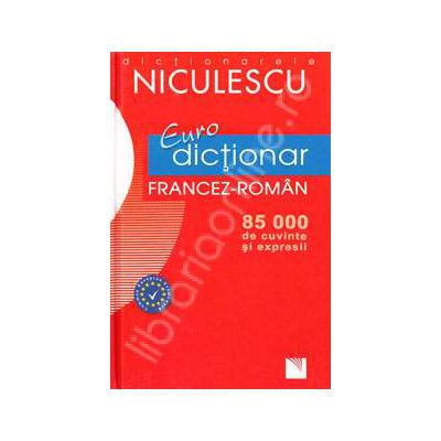 Euro dictionar Francez-Roman, 85. 000 de cuvinte si expresii