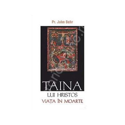 Taina lui Hristos. Viata in moarte