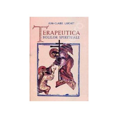 Terapeutica bolilor spirituale (Traducere din limba franceza de Marinela Bojin)