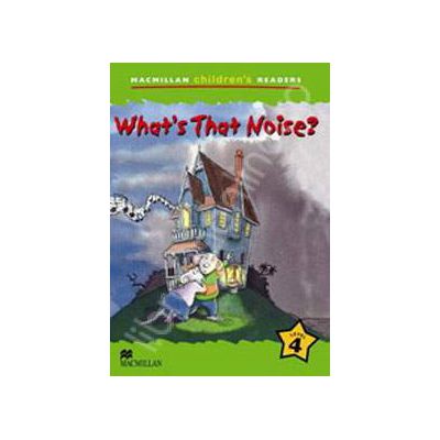 What's that Noise? Macmillan Children's Readers Level 4. Pre-Intermediate