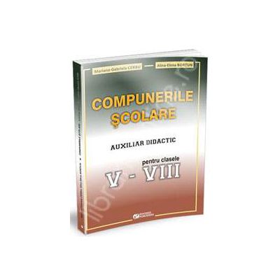 Compunerile scolare. Auxiliar didactic pentru clasele V-VIII