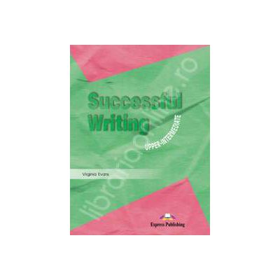 Curs pentru limba engleza. Successful Writing Upper-Intermediate. Manualul elevului clasa a X-a