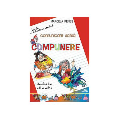 Comunicare scrisa. Compunere clasele a II-a, a III-a, a IV-a (Limba si literatura romana)